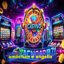 amiichan e angelix